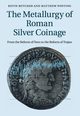 Metalurgia rímskych strieborných mincí: Od Nerónovej reformy po Trajánovu reformu - The Metallurgy of Roman Silver Coinage: From the Reform of Nero to the Reform of Trajan