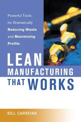 Štíhla výroba, ktorá funguje: Výkonné nástroje na výrazné zníženie plytvania a maximalizáciu zisku - Lean Manufacturing That Works: Powerful Tools for Dramatically Reducing Waste and Maximizing Profits