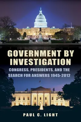 Vláda prostredníctvom vyšetrovania: Kongres, prezidenti a hľadanie odpovedí, 1945a-2012 - Government by Investigation: Congress, Presidents, and the Search for Answers, 1945a-2012
