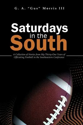 Soboty na juhu: Zbierka príbehov z tridsaťjedenročného pôsobenia vo futbale v Juhovýchodnej konferencii - Saturdays in the South: A Collection of Stories from My Thirty-One Years of Officiating Football in the Southeastern Conference