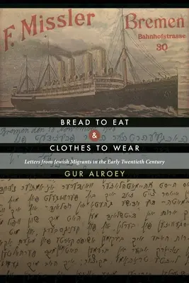 Chlieb na jedenie a šaty na nosenie: Listy židovských migrantov na začiatku dvadsiateho storočia - Bread to Eat and Clothes to Wear: Letters from Jewish Migrants in the Early Twentieth Century
