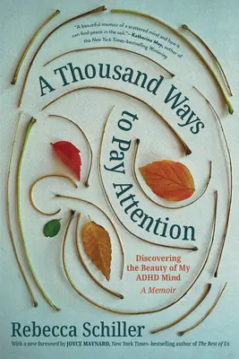 Tisíc spôsobov, ako venovať pozornosť: Objavovanie krásy mojej mysle s ADHD - memoáre - A Thousand Ways to Pay Attention: Discovering the Beauty of My ADHD Mind--A Memoir
