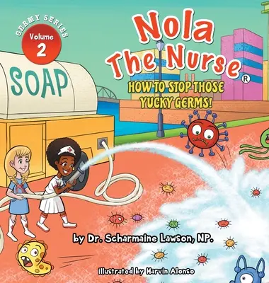 Nola The Nurse (Zdravotná sestra): Ako zastaviť tieto nepríjemné baktérie - Nola The Nurse: How To Stop Those Yucky Germs