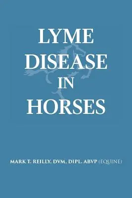 Lymská borelióza u koní (Reilly DVM Dipl Abvp (Equine)) - Lyme Disease In Horses (Reilly DVM Dipl Abvp (Equine))