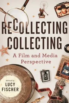 Spomínanie na zberateľstvo: Filmová a mediálna perspektíva - Recollecting Collecting: A Film and Media Perspective