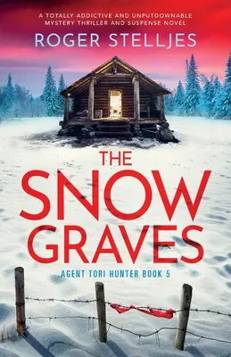 Snehové hroby: Absolútne návykový a neodškriepiteľný mysteriózny thriller a napínavý román - The Snow Graves: A totally addictive and unputdownable mystery thriller and suspense novel