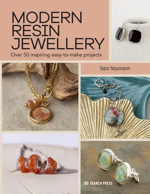 Moderné šperky z živice: Viac ako 50 inšpiratívnych projektov jednoduchej výroby - Modern Resin Jewellery: Over 50 Inspiring Easy-To-Make Projects