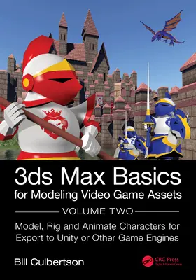 Základy 3ds Max pre modelovanie aktív videohier: Vymodelujte, upravte a animujte postavy na export do Unity alebo iných herných motorov. - 3ds Max Basics for Modeling Video Game Assets: Volume 2: Model, Rig and Animate Characters for Export to Unity or Other Game Engines