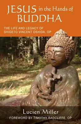 Ježiš v rukách Budhu: Život a odkaz Shigeta Vincenta Oshidu, OP - Jesus in the Hands of Buddha: The Life and Legacy of Shigeto Vincent Oshida, OP