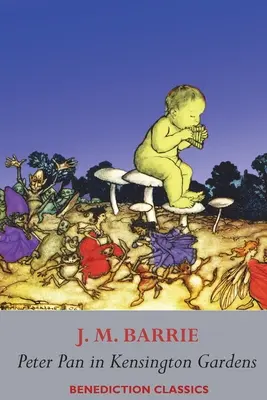 Peter Pan v Kensingtonských záhradách: (Kompletne farebne ilustrované: 53 farebných obrázkov) - Peter Pan in Kensington Gardens: (Fully illustrated in color: 53 color images)