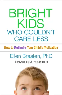 Bystré deti, ktorým je to jedno: Ako obnoviť motiváciu vášho dieťaťa - Bright Kids Who Couldn't Care Less: How to Rekindle Your Child's Motivation