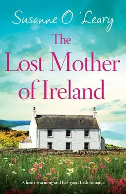 Stratená matka Írska: Srdcervúci a nezabudnuteľný írsky román - The Lost Mother of Ireland: A heart-warming and feel-good Irish romance
