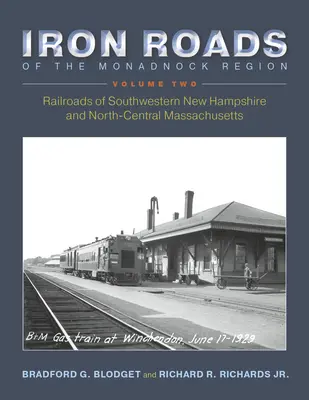 Železné cesty regiónu Monadnock: Železnice juhozápadného New Hampshire a severného centrálneho Massachusetts: II. zväzok - Iron Roads of the Monadnock Region: Railroads of Southwestern New Hampshire and North-Central Massachusetts: Volume II
