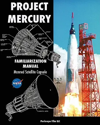 Project Mercury Familiarization Manual Manned Satellite Capsule (Príručka pre oboznámenie s projektom Mercury) - Project Mercury Familiarization Manual Manned Satellite Capsule