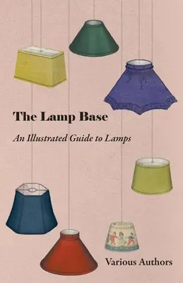 Podstavec pod lampu - Ilustrovaný sprievodca lampami - The Lamp Base - An Illustrated Guide to Lamps