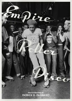 Empire Roller Disco: Pagnano - Empire Roller Disco: Photographs by Patrick D. Pagnano