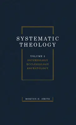 Systematická teológia, druhý zväzok: Soteriológia Ekleziológia Eschatológia - Systematic Theology, Volume Two: Soteriology Ecclesiology Eschatology