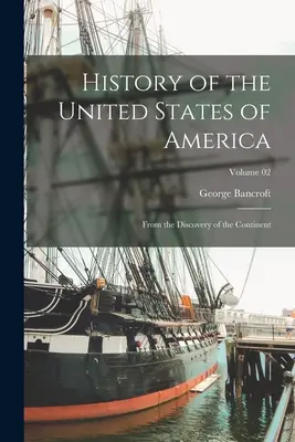 Dejiny Spojených štátov amerických: Od objavenia kontinentu; zväzok 02 - History of the United States of America: From the Discovery of the Continent; Volume 02