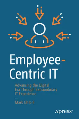 Zamestnanecky orientovaný It: Pokrok v digitálnej ére prostredníctvom mimoriadnych skúseností s It - Employee-Centric It: Advancing the Digital Era Through Extraordinary It Experience