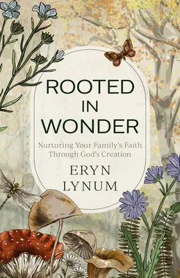 Zakorenené v zázraku: Vychovávajte svoju rodinu k viere prostredníctvom Božieho stvorenia - Rooted in Wonder: Nurturing Your Family's Faith Through God's Creation