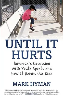 Až to bolí: Americká posadnutosť mládežníckym športom a ako to škodí našim deťom - Until It Hurts: America's Obsession with Youth Sports and How It Harms Our Kids