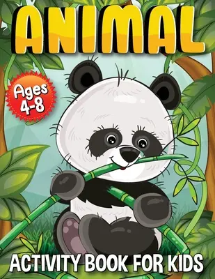 Kniha aktivít so zvieratkami pre deti: Kniha aktivít so zvieratkami pre deti od 4 do 8 rokov - Animal Activity Book for Kids: Activity Book with Animals for Kids 4-8