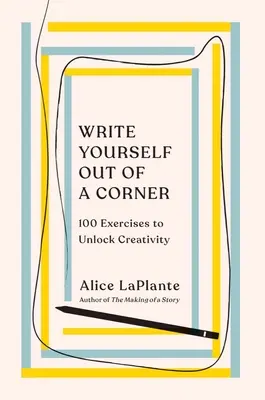 Vypíšte sa z kúta: 100 cvičení na uvoľnenie tvorivosti - Write Yourself Out of a Corner: 100 Exercises to Unlock Creativity