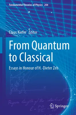 Od kvantového ku klasickému: eseje na počesť H.-Dietera Zeha - From Quantum to Classical: Essays in Honour of H.-Dieter Zeh