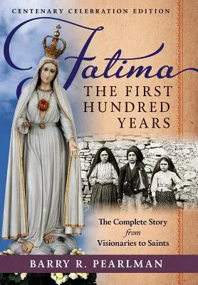 Fatima, prvých sto rokov: Kompletný príbeh od vizionárov po svätých - Fatima, the First Hundred Years: The Complete Story from Visionaries to Saints