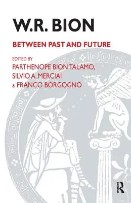 W. R. Bion: Psychológia a psychosyntéza v psychológii: Bion: Medzi minulosťou a budúcnosťou - W.R. Bion: Between Past and Future