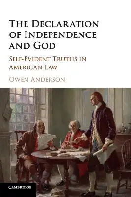 Deklarácia nezávislosti a Boh: Deklarácia o nezávislosti: samozrejmé pravdy v americkom práve - The Declaration of Independence and God: Self-Evident Truths in American Law