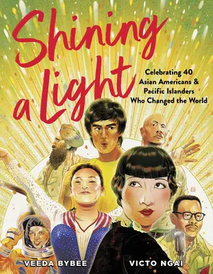 Shining a Light: Oslava 40 ázijských Američanov a obyvateľov tichomorských ostrovov, ktorí zmenili svet - Shining a Light: Celebrating 40 Asian Americans and Pacific Islanders Who Changed the World