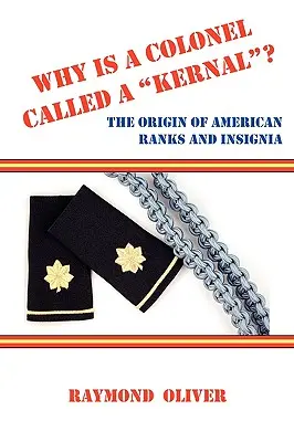 Prečo sa plukovník volá Kernal? pôvod amerických hodností a insígnií - Why Is a Colonel Called a Kernal? the Origin of American Ranks and Insignia
