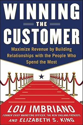 Víťazstvo zákazníka: Premeňte zákazníkov na fanúšikov a prinúťte ich míňať viac - Winning the Customer: Turn Consumers Into Fans and Get Them to Spend More