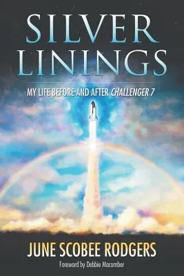 Strieborné podšívky: Môj život pred a po Challengeri 7 - Silver Linings: My Life Before and After Challenger 7