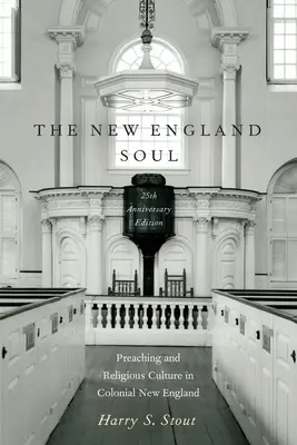 Duša Nového Anglicka: Kázanie a náboženská kultúra v koloniálnom Novom Anglicku - The New England Soul: Preaching and Religious Culture in Colonial New England