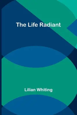 Žiarivý život - The Life Radiant
