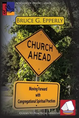 Cirkev pred nami: Pohyb vpred so zborovou duchovnou praxou - Church Ahead: Moving Forward with Congregational Spiritual Practices
