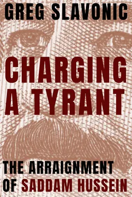 Obvinenie tyrana: Obžaloba Saddáma Husajna - Charging a Tyrant: The Arraignment of Saddam Hussein