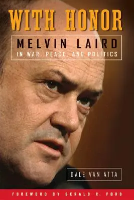 So cťou: Melvin Laird vo vojne, mieri a politike - With Honor: Melvin Laird in War, Peace, and Politics