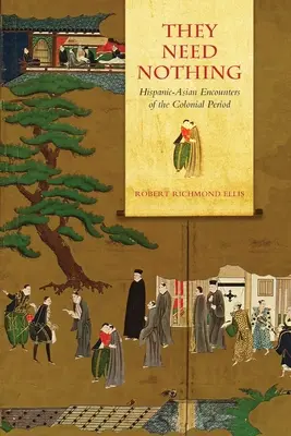 Nepotrebujú nič: hispánsko-ázijské stretnutia v koloniálnom období - They Need Nothing: Hispanic-Asian Encounters of the Colonial Period