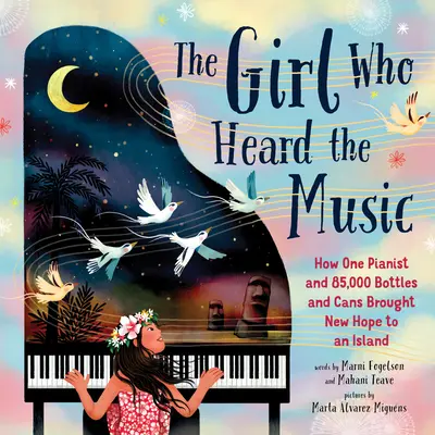 Dievča, ktoré počulo hudbu: Ako jedna klaviristka a 85 000 fliaš a plechoviek priniesli na ostrov novú nádej - The Girl Who Heard the Music: How One Pianist and 85,000 Bottles and Cans Brought New Hope to an Island