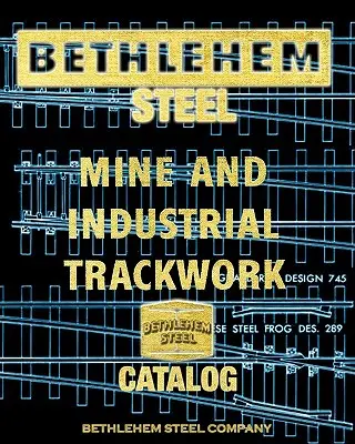 Betlehemská oceľová baňa a katalóg priemyselných tratí - Bethlehem Steel Mine and Industrial Trackwork Catalog