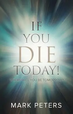 Ak dnes zomrieš!: Kde budeš zajtra? - If You Die Today!: Where Will You Be Tomorrow?