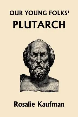Plutarchos pre mladých (Yesterday's Classics) - Our Young Folks' Plutarch (Yesterday's Classics)