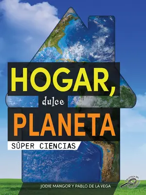 Hogar, Dulce Planeta: Home Sweet Planet