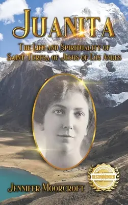 Juanita: Život a spiritualita svätej Terézie od Ježiša z Los Andes - Juanita: The Life and Spirituality of Saint Teresa of Jesus of Los Andes