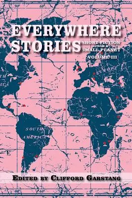 Príbehy všade: Krátka beletria z malej planéty, zväzok III - Everywhere Stories: Short Fiction from a Small Planet, Volume III
