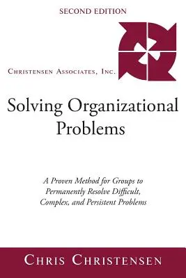 Riešenie organizačných problémov: Osvedčená metóda pre skupiny na trvalé riešenie ťažkých, zložitých a pretrvávajúcich problémov - Solving Organizational Problems: A Proven Method for Groups to Permanently Resolve Difficult, Complex, and Persistent Problems