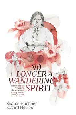 Už nie blúdiaci duch: Rodina a príbuzní sa snažia obnoviť pamiatku minangskej ženy Bessy Flowers - No Longer A Wandering Spirit: Family and kin reclaiming the memory of Minang woman Bessy Flowers